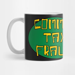 Commit tax fraud gen z meme joke phrase Mug